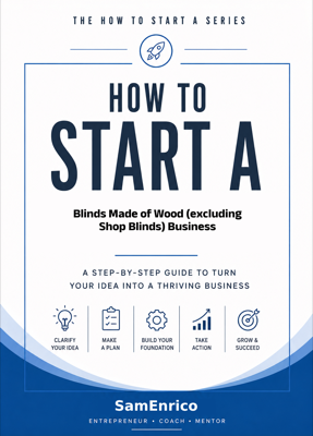 How to Start a Blinds Made of Wood (excluding Shop Blinds) Business (Beginners Guide)