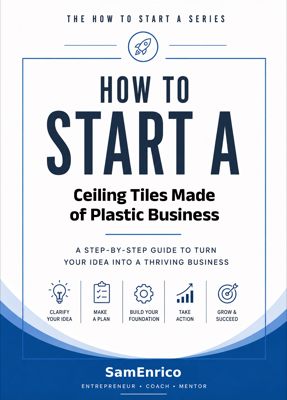 How to Start a Ceiling Tiles Made of Plastic Business (Beginners Guide)