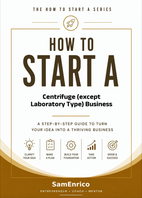 How to Start a Centrifuge (except Laboratory Type) Business (Beginners Guide)