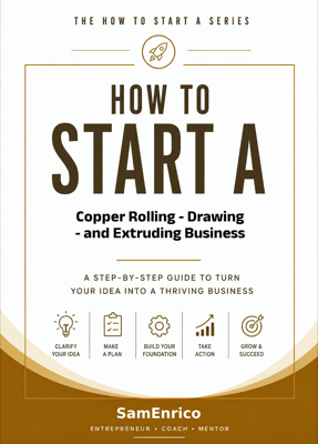 How to Start a Copper Rolling - Drawing - and Extruding Business