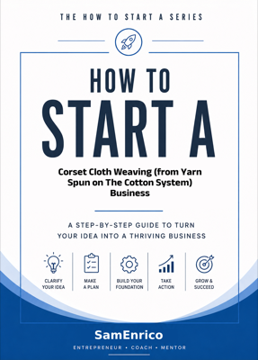 How to Start a Corset Cloth Weaving (from Yarn Spun on The Cotton System) Business (Beginners Guide)