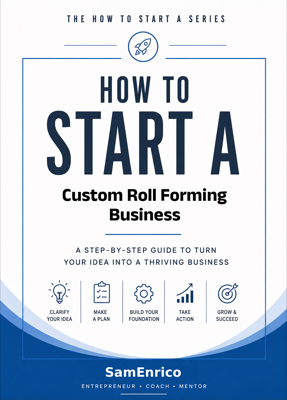 How to Start a Custom Roll Forming Business