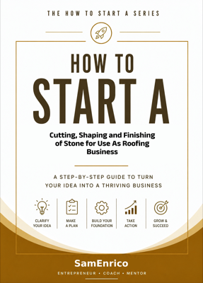 How to Start a Cutting, Shaping and Finishing of Stone for Use As Roofing Business (Beginners Guide)