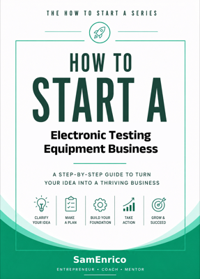 How to Start a Electronic Testing Equipment Business (Beginners Guide)