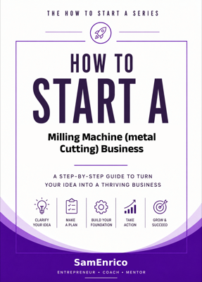 How to Start a Milling Machine (metal Cutting) Business (Beginners Guide)