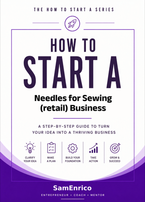 How to Start a Needles for Sewing (retail) Business (Beginners Guide)