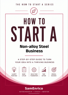 How to Start a Non-alloy Steel Business (Beginners Guide)
