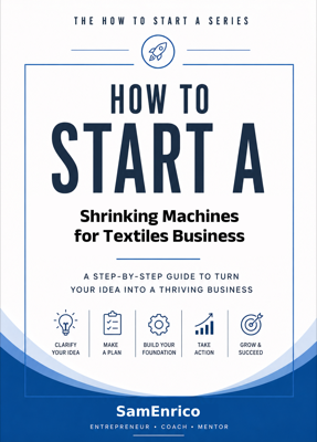 How to Start a Shrinking Machines for Textiles Business (Beginners Guide)