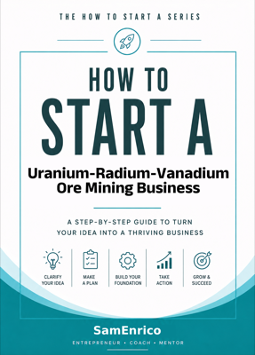 How to Start a Uranium-Radium-Vanadium Ore Mining Business