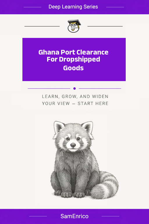 Ghana Port Clearance For Dropshipped Goods