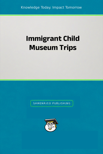 Immigrant Child Museum Trips