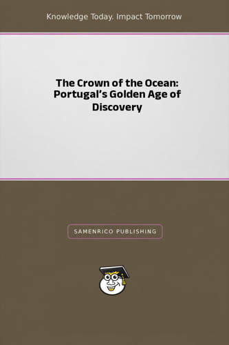 The Crown of the Ocean: Portugal’s Golden Age of Discovery