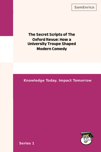 The Secret Scripts of The Oxford Revue: How a University Troupe Shaped Modern Comedy