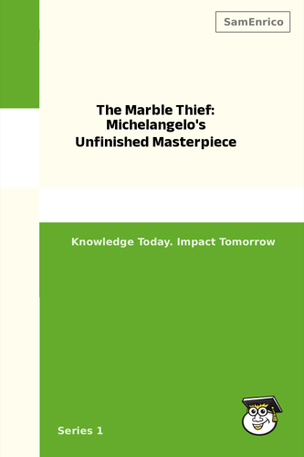The Marble Thief: Michelangelo's Unfinished Masterpiece