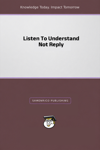 Listen To Understand Not Reply