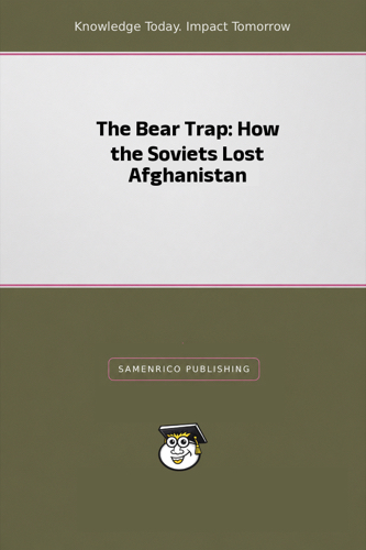 The Bear Trap: How the Soviets Lost Afghanistan