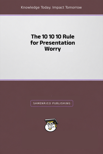The 10 10 10 Rule for Presentation Worry