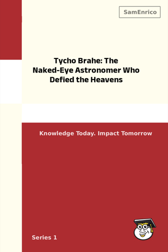 Tycho Brahe: The Naked-Eye Astronomer Who Defied the Heavens