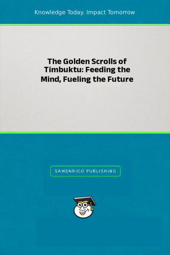 The Golden Scrolls of Timbuktu: Feeding the Mind, Fueling the Future
