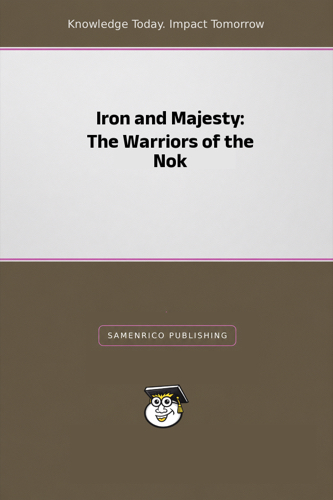 Iron and Majesty: The Warriors of the Nok