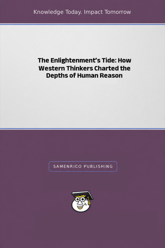 The Enlightenment’s Tide: How Western Thinkers Charted the Depths of Human Reason