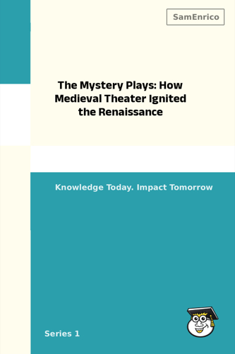 The Mystery Plays: How Medieval Theater Ignited the Renaissance