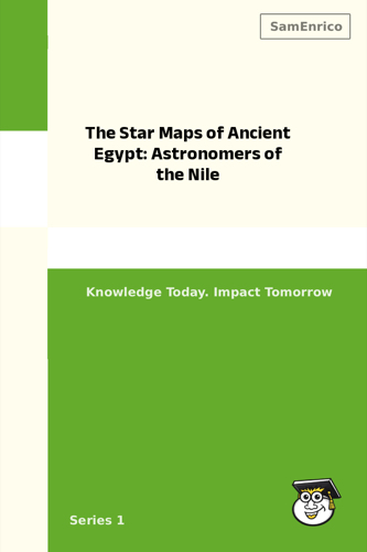 The Star Maps of Ancient Egypt: Astronomers of the Nile