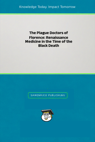 The Plague Doctors of Florence: Renaissance Medicine in the Time of the Black Death