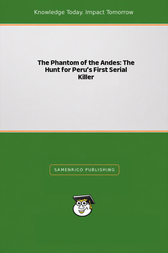 The Phantom of the Andes: The Hunt for Peru’s First Serial Killer