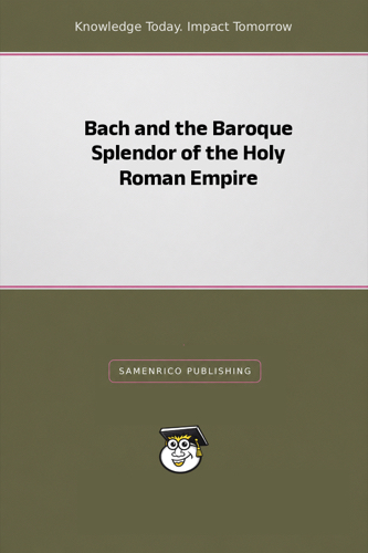 Bach and the Baroque Splendor of the Holy Roman Empire