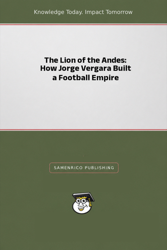 The Lion of the Andes: How Jorge Vergara Built a Football Empire