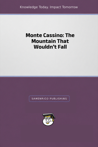 Monte Cassino: The Mountain That Wouldn’t Fall