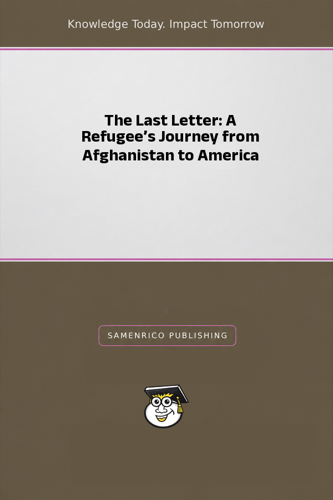 The Last Letter: A Refugee’s Journey from Afghanistan to America