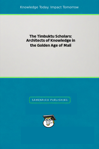 The Timbuktu Scholars: Architects of Knowledge in the Golden Age of Mali