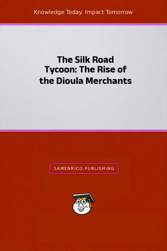 The Silk Road Tycoon: The Rise of the Dioula Merchants