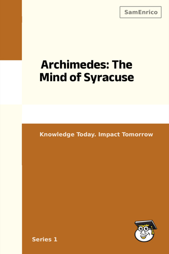 Archimedes: The Mind of Syracuse