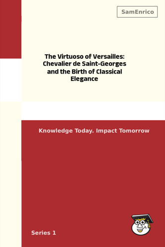 The Virtuoso of Versailles: Chevalier de Saint-Georges and the Birth of Classical Elegance