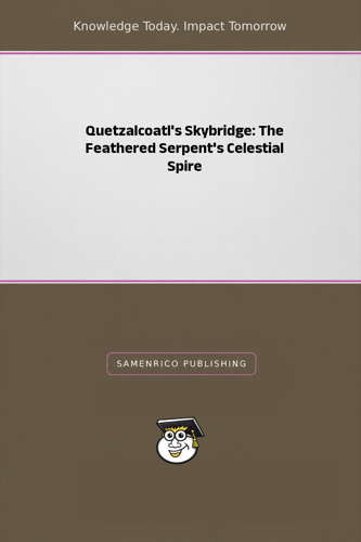 Quetzalcoatl's Skybridge: The Feathered Serpent's Celestial Spire