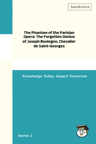 The Phantom of the Parisian Opera: The Forgotten Genius of Joseph Boulogne, Chevalier de Saint-Georges
