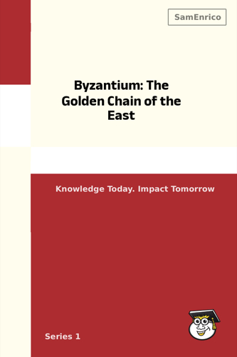 Byzantium: The Golden Chain of the East