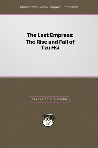 The Last Empress: The Rise and Fall of Tzu Hsi
