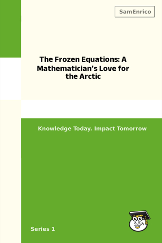 The Frozen Equations: A Mathematician’s Love for the Arctic