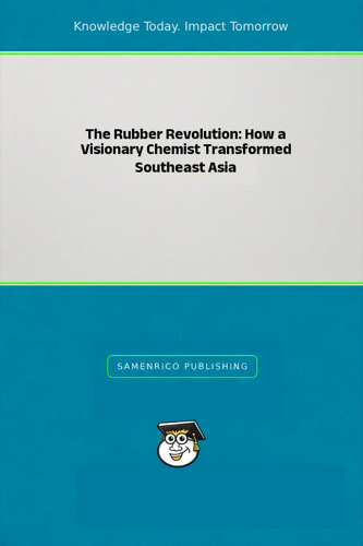 The Rubber Revolution: How a Visionary Chemist Transformed Southeast Asia