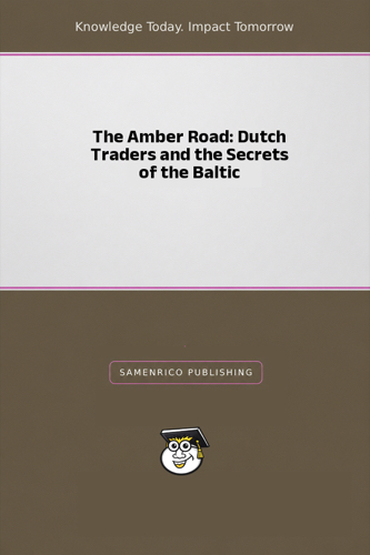 The Amber Road: Dutch Traders and the Secrets of the Baltic