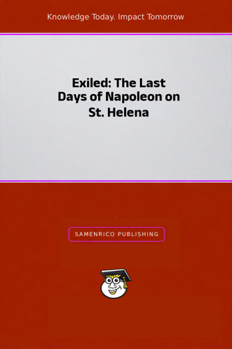 Exiled: The Last Days of Napoleon on St. Helena
