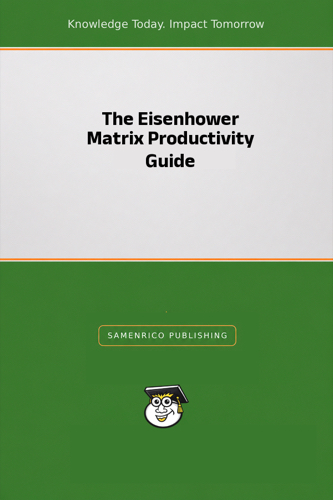 The Eisenhower Matrix Productivity Guide