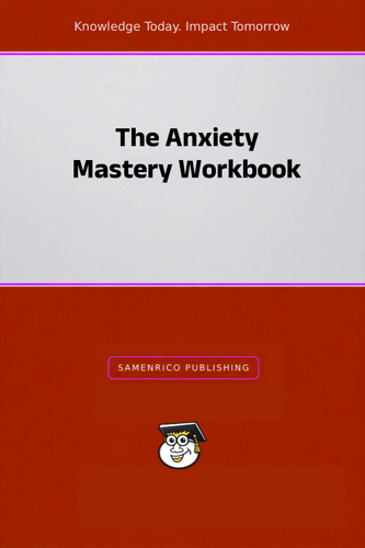 The Anxiety Mastery Workbook