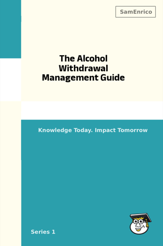 The Alcohol Withdrawal Management Guide