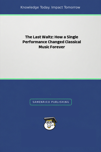 The Last Waltz: How a Single Performance Changed Classical Music Forever