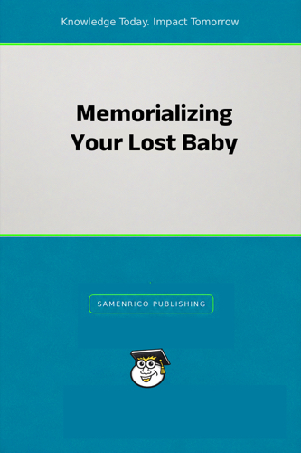 Memorializing Your Lost Baby